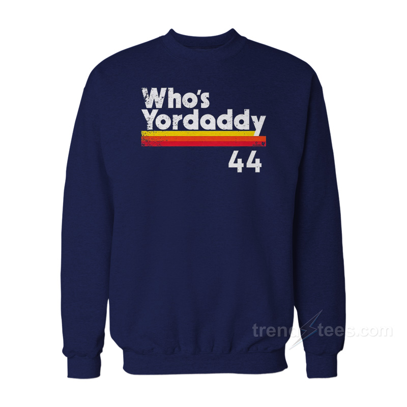 Yordan Alvarez Who's Yordaddy Sweatshirt