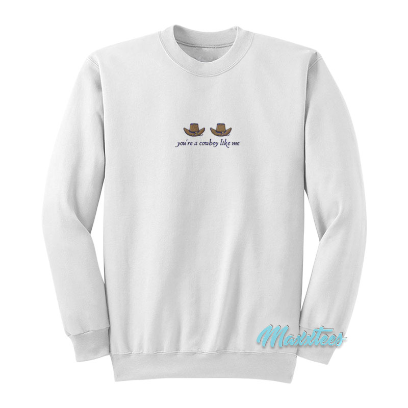 You're A Cowboy Like Me Sweatshirt