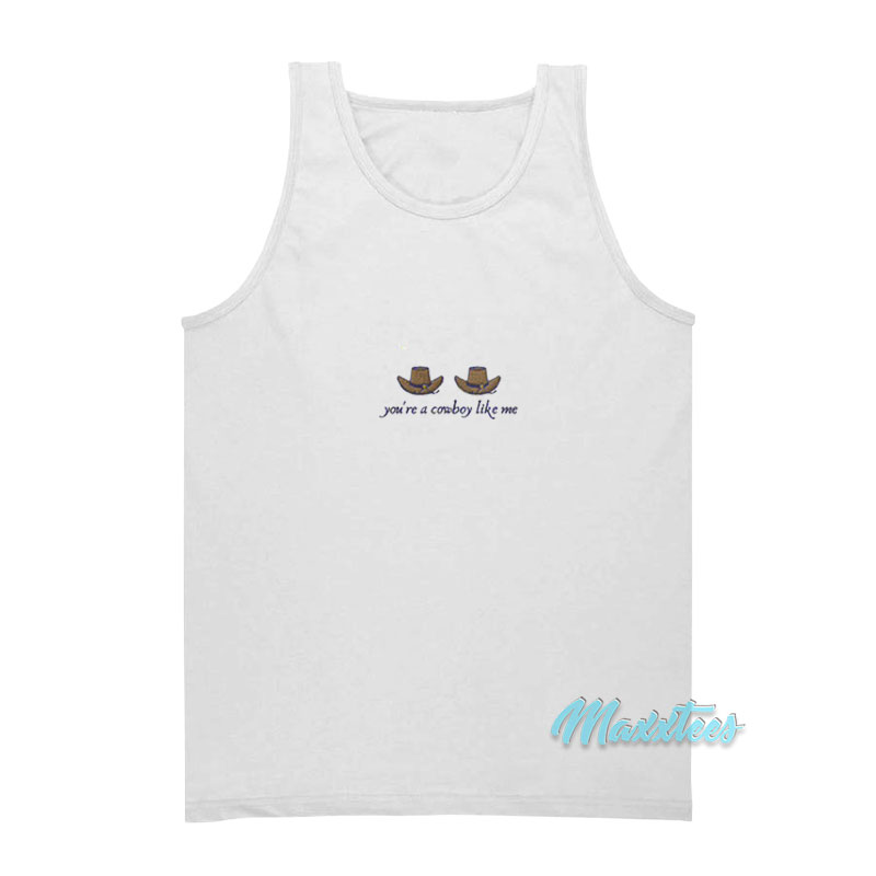 You're A Cowboy Like Me Tank Top