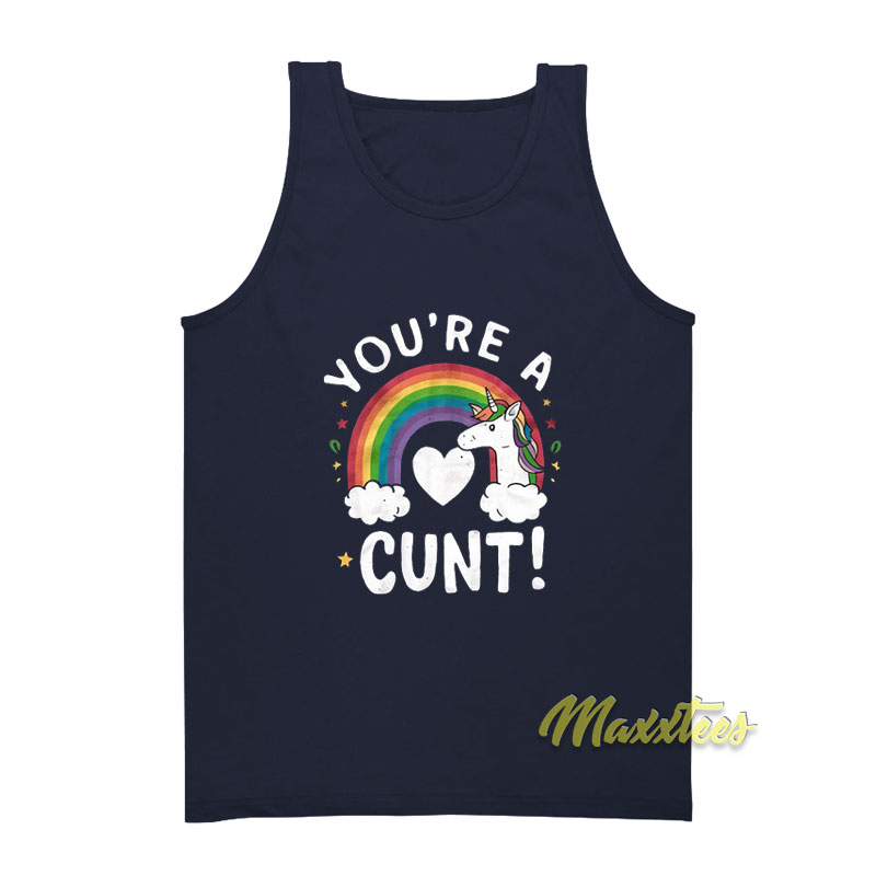 You're A Cunt Unicorn Tank Top