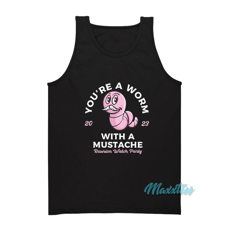 You're A Worm With A Mustache Tank Top