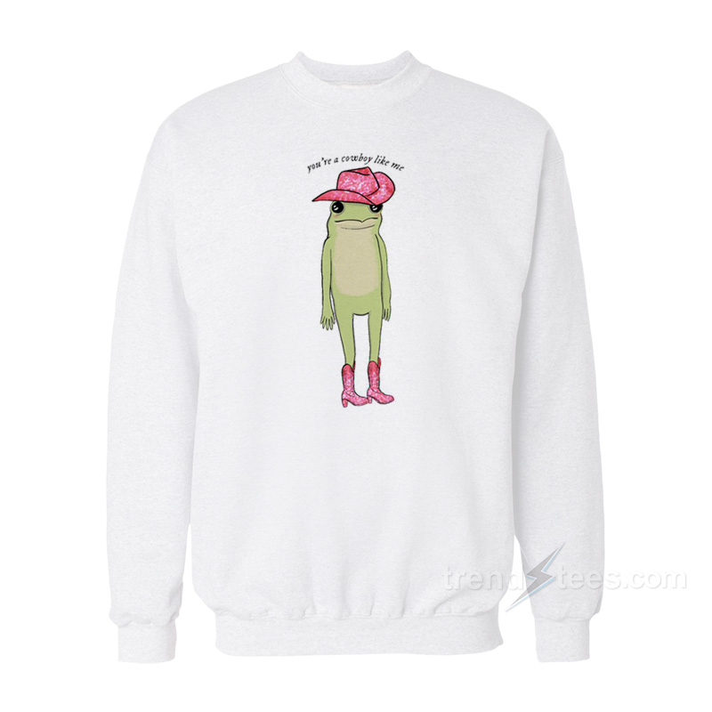You're Cowboy Like Me Frog Sweatshirt