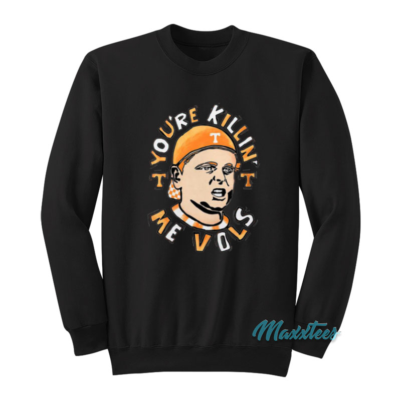 You're Killing Me Vols Sweatshirt