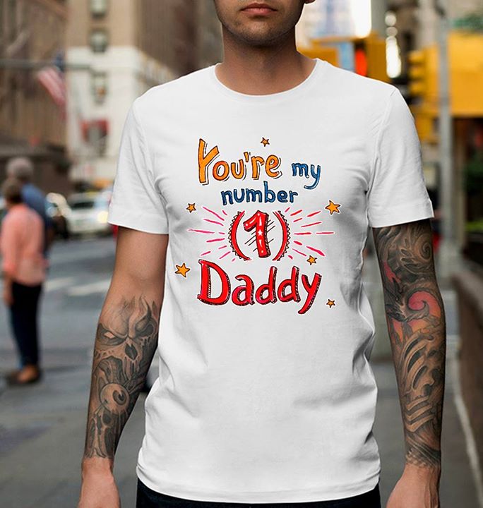 You're My Number 1 Daddy Shirt