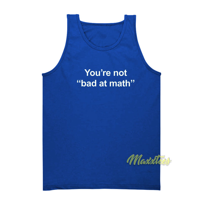 You're Not Bad At Math Tank Top