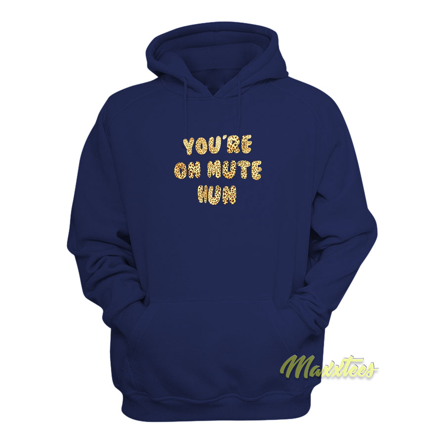 You're On Mute Hun Hoodie