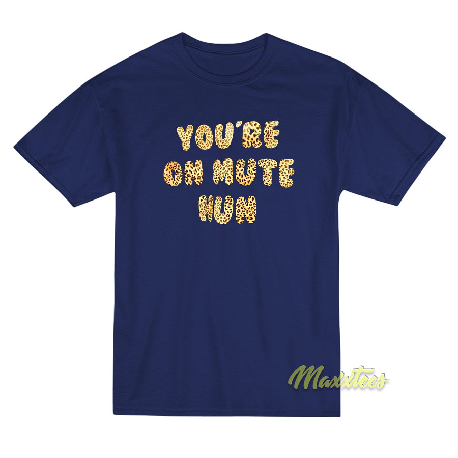 You're On Mute Hun T-shirt