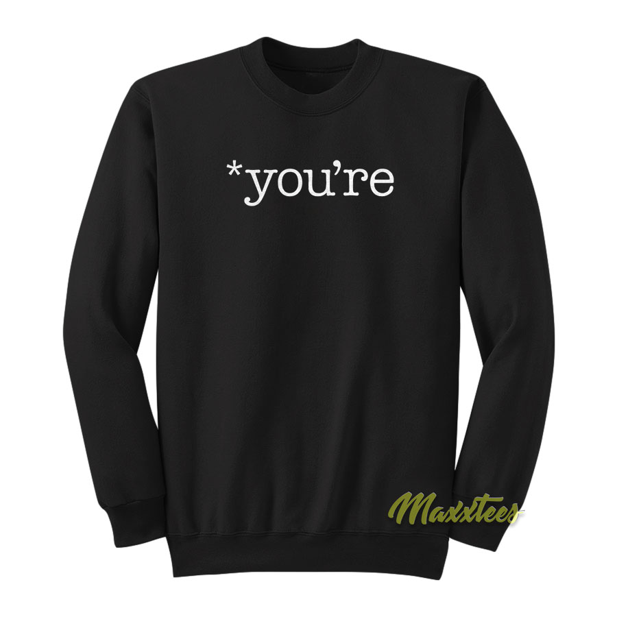 You're Sweatshirt