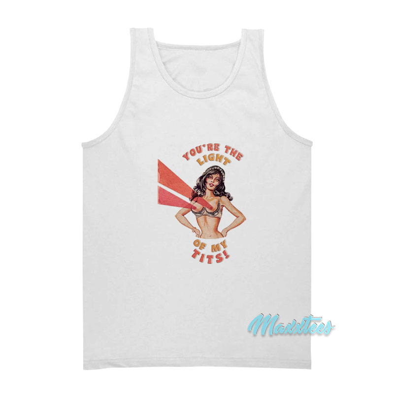You're The Light Of My Tits Tank Top