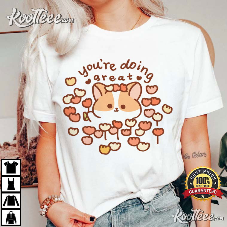 You’re Doing Great Corgi T-shirt