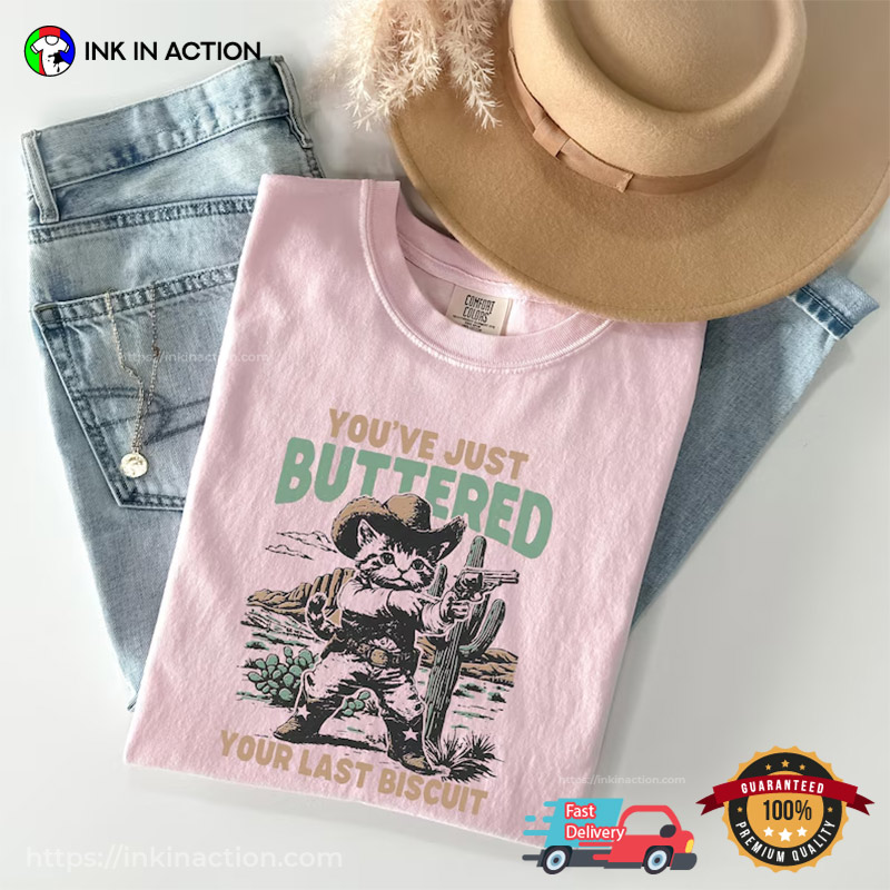 You’ve Just Buttered Your Last Biscuit Cowboy Kitten Comfort Colors T-shirt