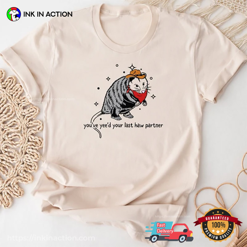 You’ve Yee’d Your Last Haw Partner Cowboy Rat Funny Meme T-shirt