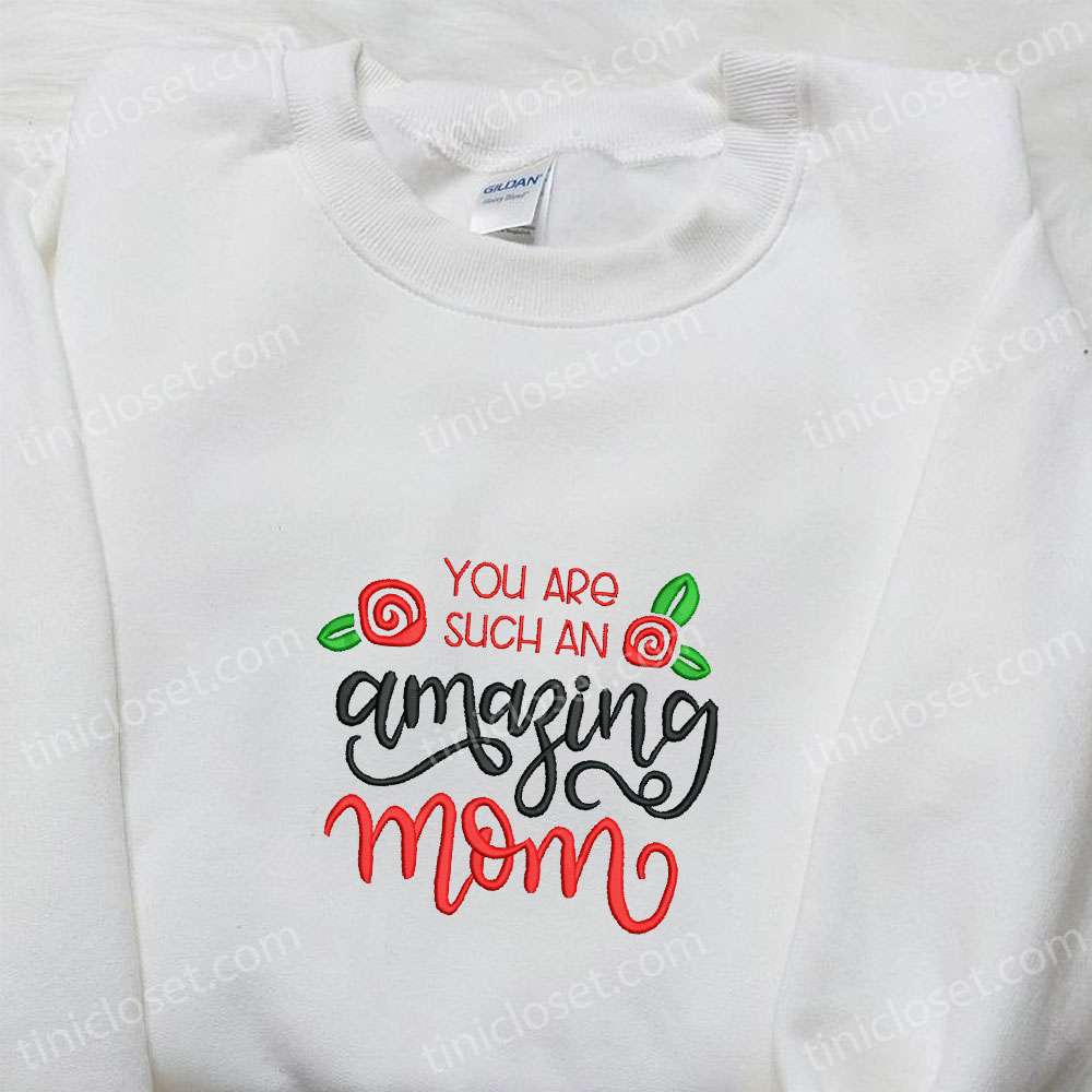 You Are Such An Amazing Mom Embroidered Shirt, Holiday Embroidered Shirt, Best Mother’s Day Gift Ideas