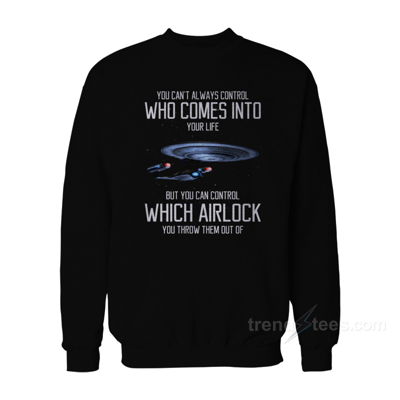 You Can't Always Control Who Comes Into Your Life Sweatshirt