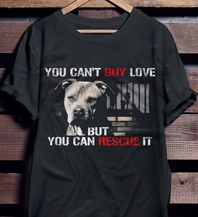You Can't Buy Love But You Can Rescue It Shirt