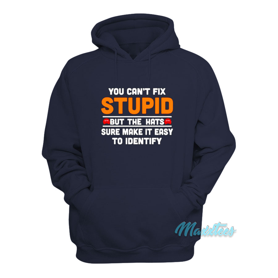 You Can't Fix Stupid But The Hats Hoodie