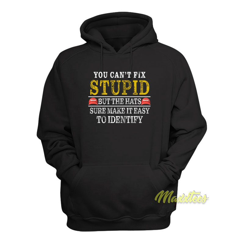 You Can't Fix Stupid But The Hats Sure Make It Easy Hoodie
