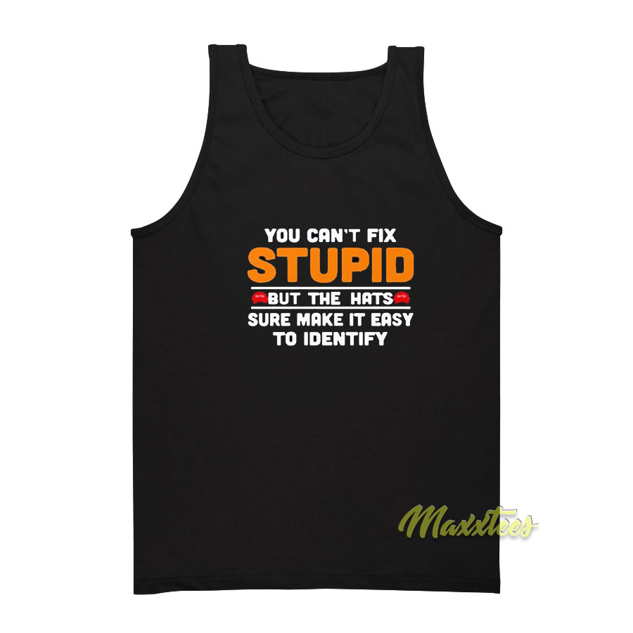 You Can't Fix Stupid But The Hats Sure Tank Top
