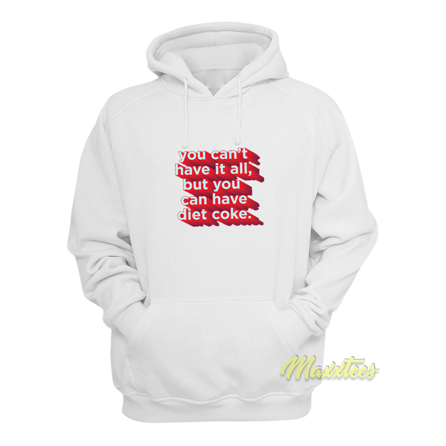 You Can't Have It All But You Hoodie