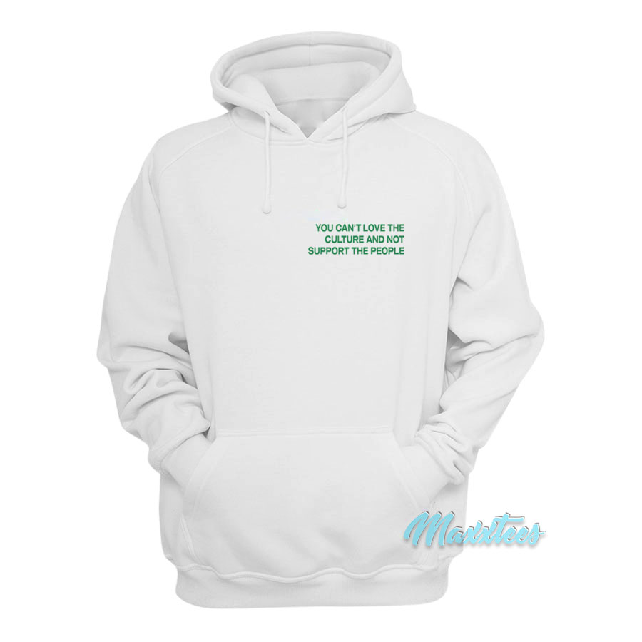 You Can't Love The Culture And Not Support Hoodie