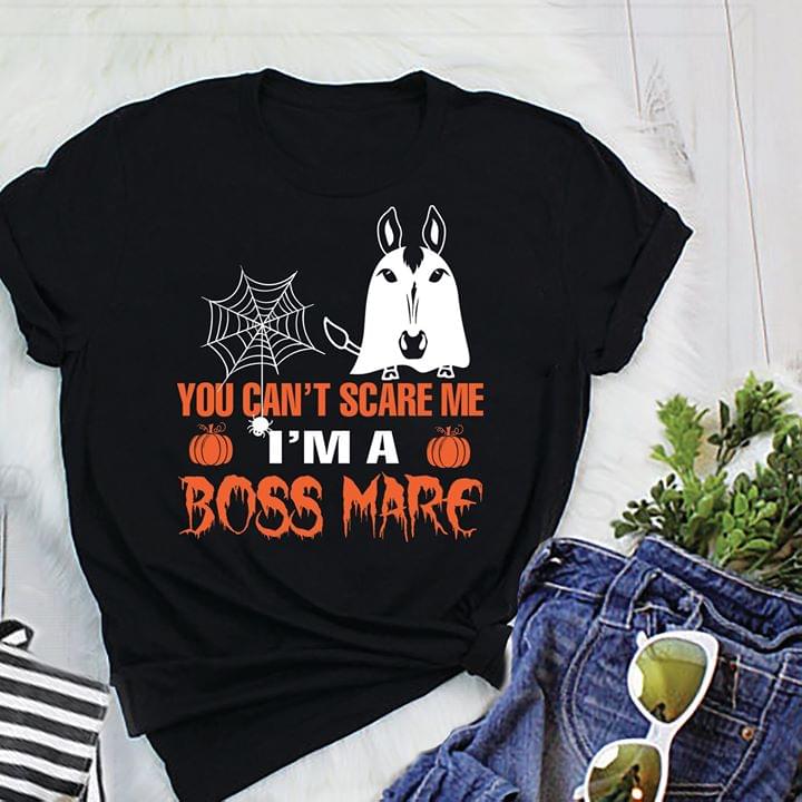 You Can't Scare Me I'm A Boss Mare Shirt