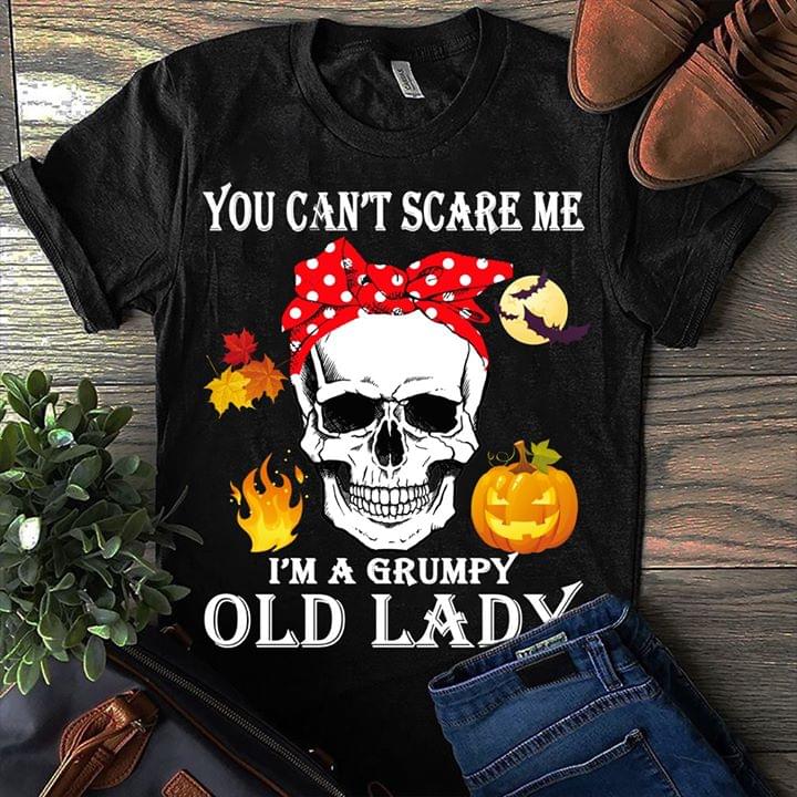 You Can't Scare Me I'm A Grumpy Old Lady Halloween Shirt