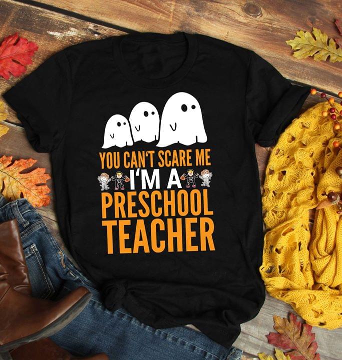 You Can't Scare Me I'm A Preschool Teacher Halloween Shirt