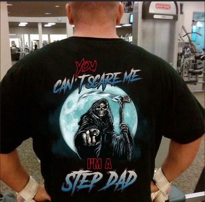 You Can't Scare Me I'm A Step Dad The Reaper Blue Moon Shirt