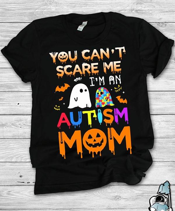 You Can't Scare Me I'm An Autism Mom Halloween Shirt