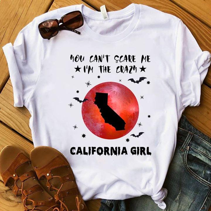 You Can't Scare Me I'm The Crazy California Girl Halloween Shirt