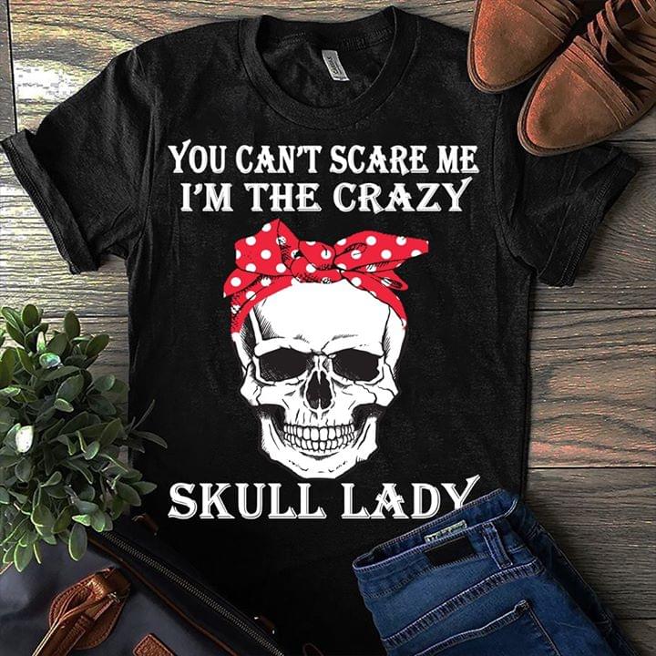 You Can't Scare Me I'm The Crazy Skull Lady Halloween Shirt