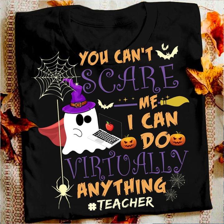 You Can't Scare Me I Can Do Virtually Any Thing Teacher Cartoon Ghost Spider Pumpkin Bat Halloween Shirt