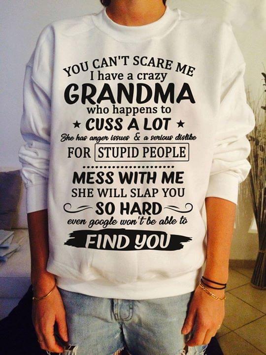 You Can't Scare Me I Have A Crazy Grandma Who Happens To Cuss A Lot Shirt