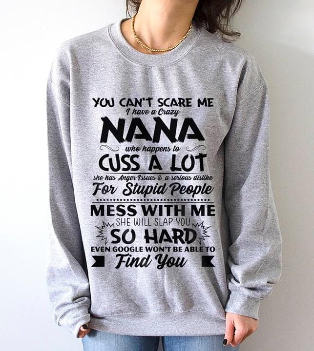 You Can't Scare Me I Have A Crazy Nana Who Happens To Cuss A Lot Shirt
