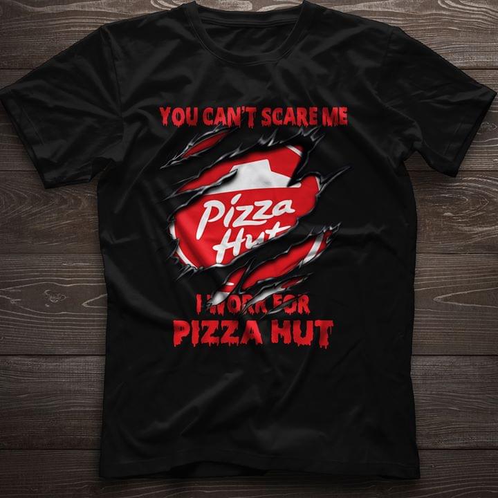 You Can't Scare Me Pizza Hut I Work For Pizza Hut Shirt