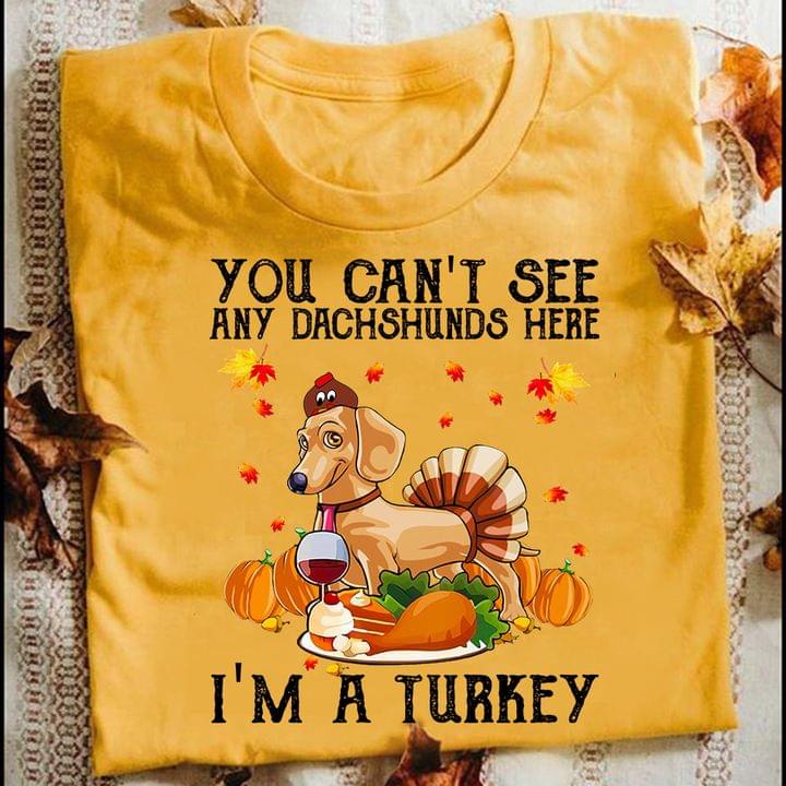 You Can't See Any Dachshunds Here I'm A Turkey Dog Pumpkins Shirt
