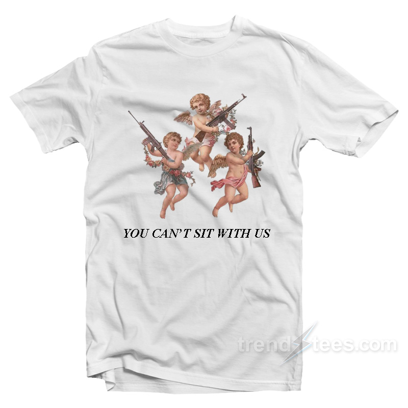 You Can't Sit With Us Angels With Gun T-shirt