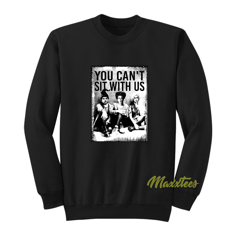 You Can't Sit With Us Hocus Pocus Sweatshirt