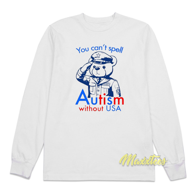 You Can't Spell Autism Without Usa Long Sleeve Shirt