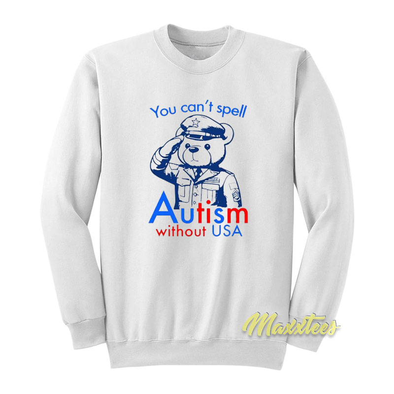 You Can't Spell Autism Without Usa Sweatshirt