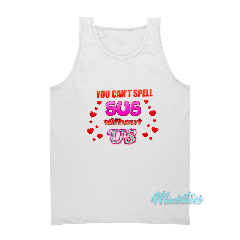 You Can't Spell Sus Without Us Tank Top