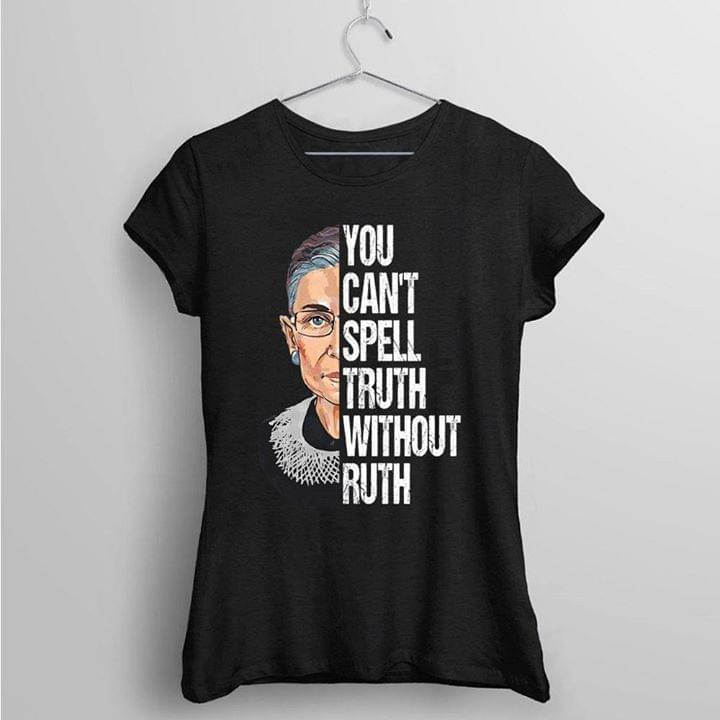 You Can't Spell Truth Without Ruth Shirt