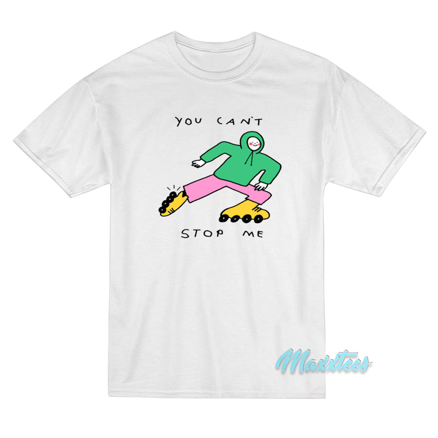 You Can't Stop Me T-shirt