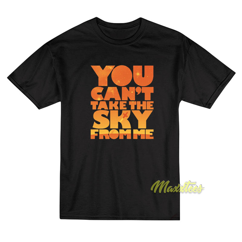 You Can't Take The Sky From Me T-shirt