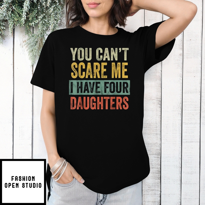You Can’t Scare Me I Have Four Daughters Vintage T-shirt