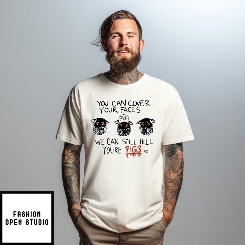 You Can Cover Your Faces We Can Still Tell You’re Three Pigs T-shirt