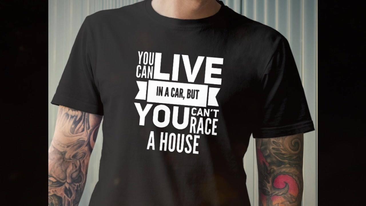 You Can Live In A Car But You Can't Race A House Shirt