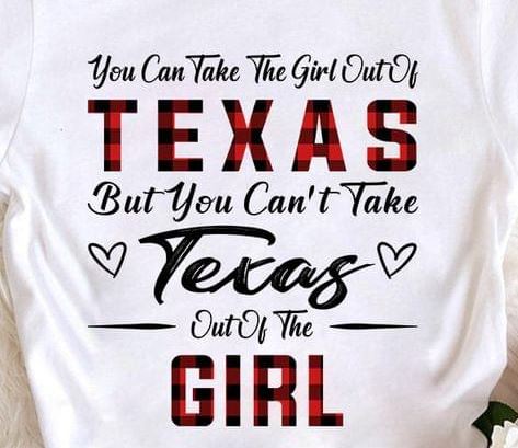 You Can Take The Girl Out Of Texas But You Can't Take Texas Out Of The Girl Shirt