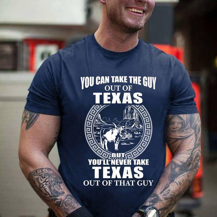 You Can Take The Guy Out Of Texas But You'll Never Take Texas Out Of That Guy Shirt