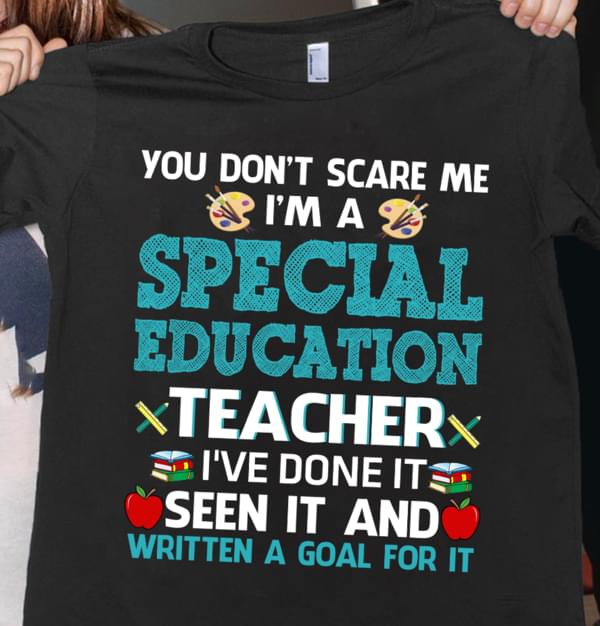 You Don't Scare Me I'm A Special Education Teacher Shirt